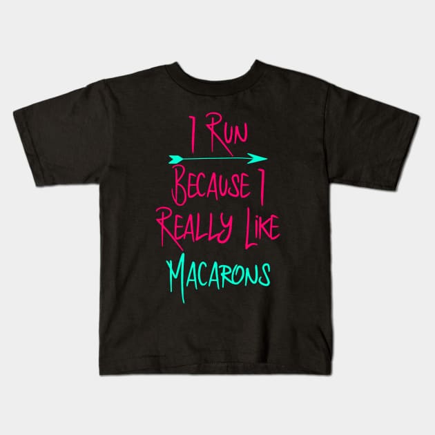 I Run Because I Like Macarons Baking Fun Quote Kids T-Shirt by at85productions